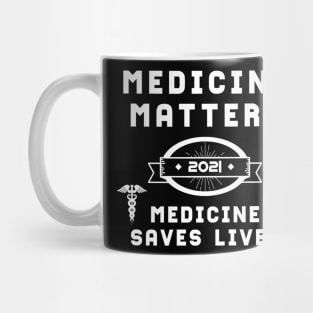 Medicine Matters Medicine Saves Lives | Slogan 2021 White Mug